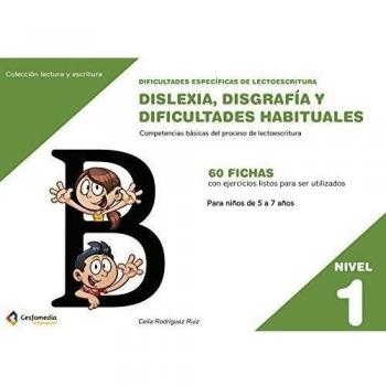 Dificultades específicas de lectoescritura: dislexia, disgrafía y dificultades habituales: NIVEL 1. Competencias básicas del proceso de Lectoescritura