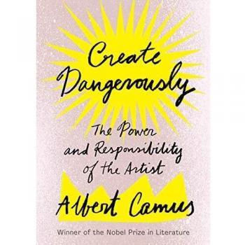 Create Dangerously: The Power and Responsibility of the Artist