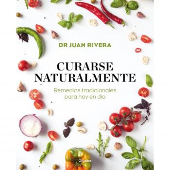 Curarse naturalmente: Remedios tradicionales para hoy en día - Dr. Juan Rivera