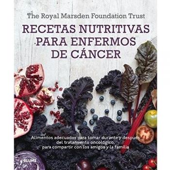 Recetas nutritivas para enfermos de cáncer: Alimentos adecuados para tomar durante y después del tratamiento oncológico - The Royal Marsden Foundation Trust/shaw, Clar/berry, Mar/lawson, Nigell/rog, Rut