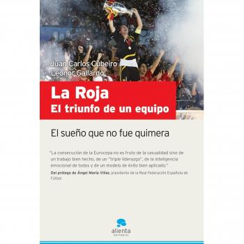 La roja. El triunfo de un equipo: El sueño que no fue quimera
