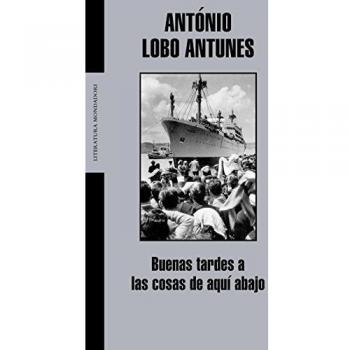 Buenas tardes a las cosas de aquí abajo - António Lobo Antunes
