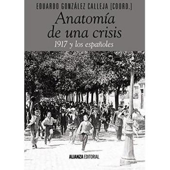 Anatomía de una crisis: 1917 y los españoles - GONZALEZ CALLEJA, EDUARDO