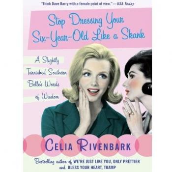 Stop Dressing Your Six-Year-Old Like a Skank: Southern Parenting Wisdom Book