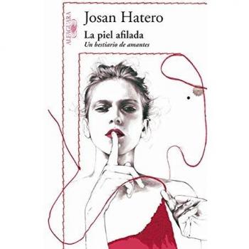 La piel afilada: Un bestiario de amantes - Jose Antonio Hatero Mosteiro