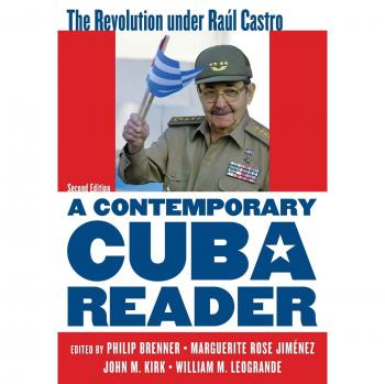 Contemporary Cuba Reader: Insights on the Revolution under Raúl Castro, Second Edition