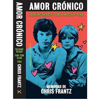 Amor crónico: Memorias de Chris Frantz: 2