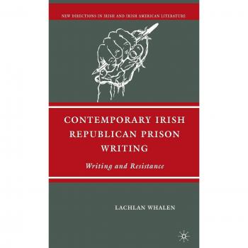Contemporary Irish Republican Prison Writing: Writing and Resistance