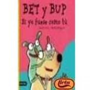 Bet y bup - si yo fuese como tu