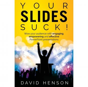 Your Slides Suck!: Wow your audience with engaging, empowering and effective PowerPoint presentations