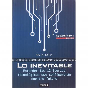 Lo inevitable: Entender las 12 fuerzas tecnológicas que configurarán nuestro futuro - Kevin Kelly