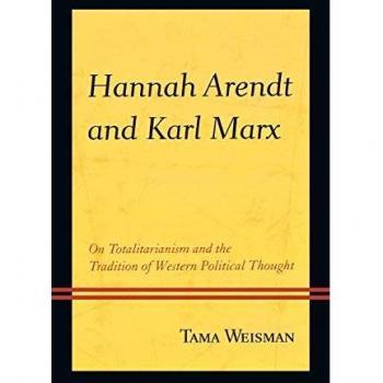 Hannah Arendt and Karl Marx: Analyzing Totalitarianism in Western Political Thought - Academic Book