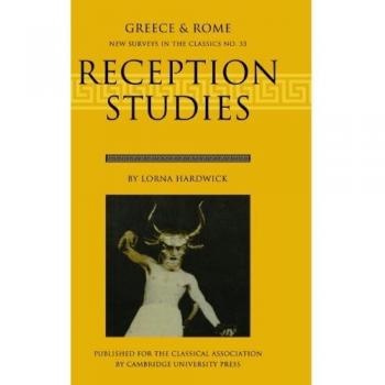 Reception Studies: Greece & Rome - New Surveys in the Classics Series