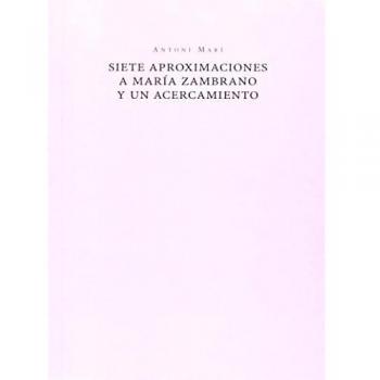 Siete aproximaciones a Maria Zambrano y un acercamiento