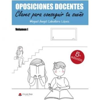 OPOSICIONES DOCENTES: Claves para conseguir tu sueño.Volumen I