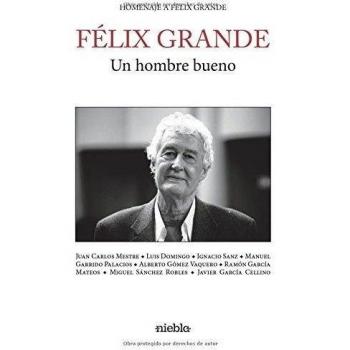 Félix Grande. Un hombre bueno.