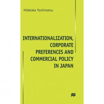 Internationalisation, Corporate Preferences and Commercial Policy in Japan