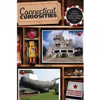 Connecticut Curiosities: Third Edition of Quirky Characters and Roadside Oddities Guide