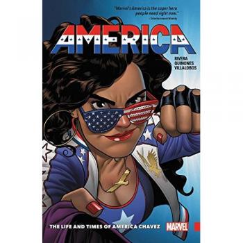 America Chavez: The Life & Times - Volume 1 by Gabby Rivera
