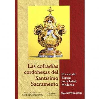 Las cofradías cordobesas del Santísimo Sacramento. El caso de Espejo en la Edad Moderna