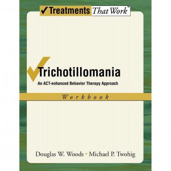 Trichotillomania: Workbook An ACT-enhanced Behavior Therapy Approach: An ACT-Enhanced Behavior Therapy Approach Workbook