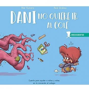 Dani no quiere ir al cole: iniciación al colegio: º (CRECICUENTOS