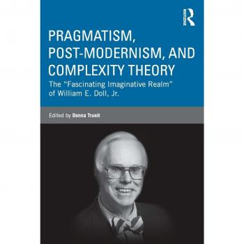Pragmatism, Post-modernism, and Complexity Theory: The Fascinating Imaginative Realm of William E. Doll, Jr.