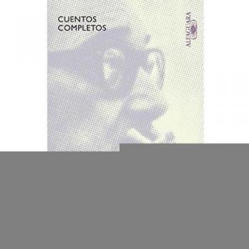 Cuentos Completos. Onetti
