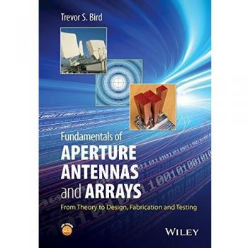 Fundamentals of Aperture Antennas and Arrays: From Theory to Design, Fabrication and Testing