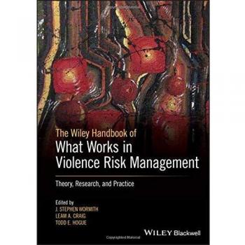 The Wiley Handbook of What Works in Violence Risk Management: Theory, Research, and Practice
