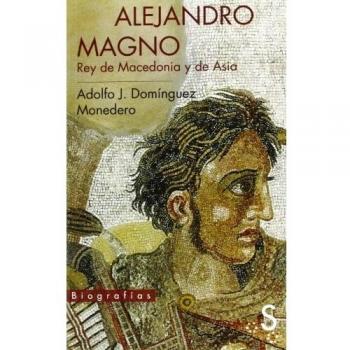 Alejandro Magno, Rey De Macedonia Y De Asia
