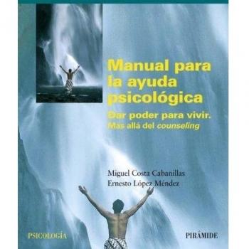 Manual para la ayuda psicológica: Dar poder para vivir. Mas allá del counseling
