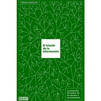 El triunfo de la información: La evolución del orden: de los átomos a las economías - C&eacute;sar Hidalgo