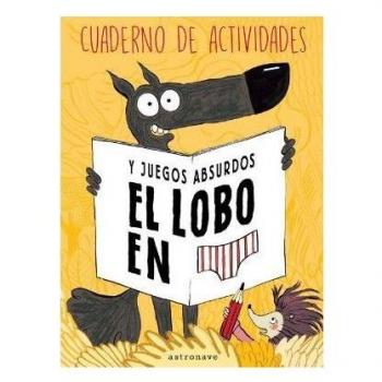 El lobo en calzoncillos. Cuaderno de actividades y juegos absurdos