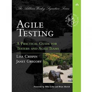 Agile Testing: Practical Guide for Testers and Agile Teams by Lisa Crispin (Addison-Wesley Signature)