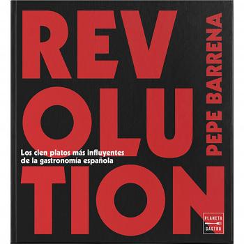 Revolution: La creatividad en la cocina española contemporánea. 100 platos inolvidables - José Luis Barrena García
