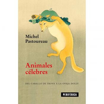 Animales célebres: Del caballo de Troya a la oveja Dolly: 4 - Pastoureau, Michel