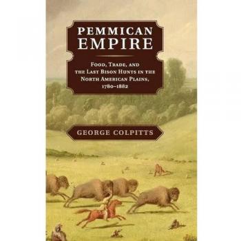 Pemmican Empire: Comida, Comercio y Últimas Cacerías de Bisonte en las Llanuras Norteamericanas, 1780–1882 (Estudios en Medio Ambiente e Historia)