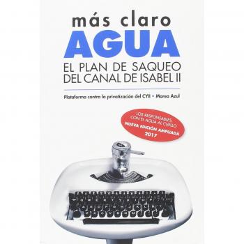 MÁS CLARO, AGUA: EL PLAN DE SAQUEO DEL CANAL DE ISABEL II