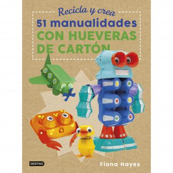 Recicla y crea. 51 manualidades con hueveras de cartón - Fiona Hayes