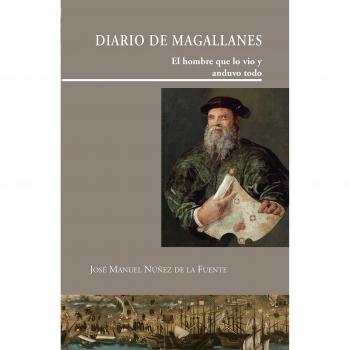 Diario de Magallanes: El hombre que lo vio y anduvo todo