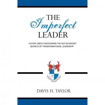 Transformational Leadership Insights: The Imperfect Leader by Davis H. Taylor