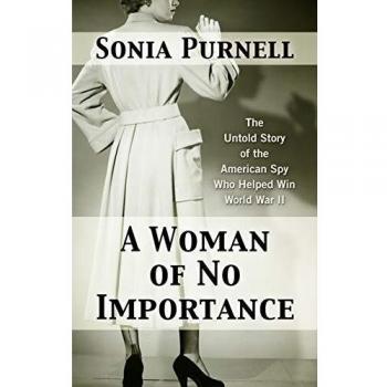 A Woman of No Importance: The Untold Story of the American Spy Who Helped Win World War II