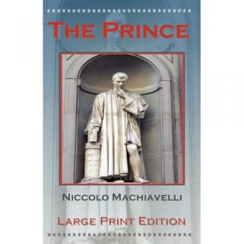 The Prince by Niccolo Machiavelli - Large Print Edition (Large Text Version)