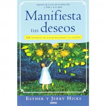 Manifiesta tus deseos: 365 maneras de hacer realidad tus sueños