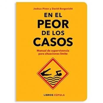 En el peor de los casos: Manual de supervivencia para situaciones límite