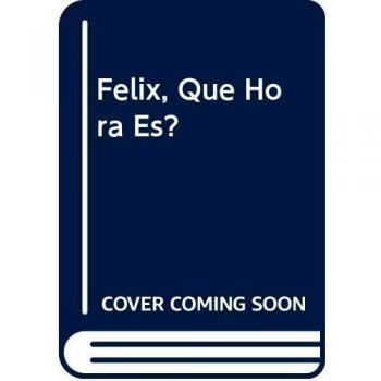Félix, ¿qué hora es?