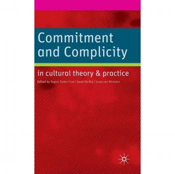 Commitment and Complicity in Cultural Theory and Practice