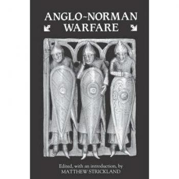 Anglo-Norman Warfare: Studies in Late Anglo-Saxon and Anglo-Norman Military Organization and Warfare