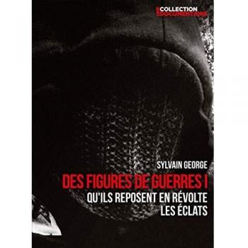 Sylvain George - Des figures de guerre I : Qu'ils reposent en révolte + Les éclats [DVD]